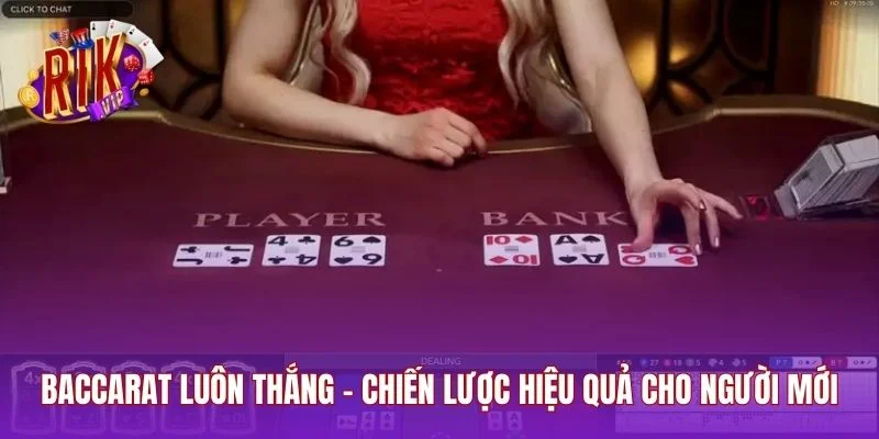 Baccarat Luôn Thắng - Chiến Lược Hiệu Quả Cho Người Mới