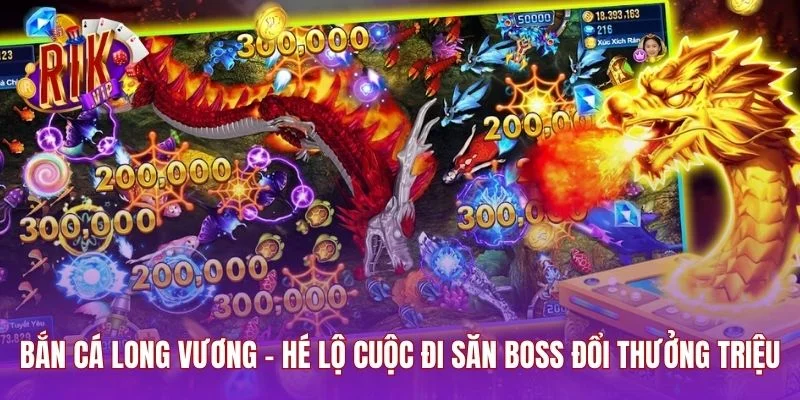 Bắn Cá Long Vương - Hé Lộ Cuộc Đi Săn Boss Đổi Thưởng Triệu