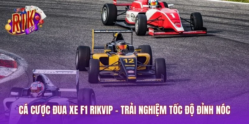 Cá Cược Đua Xe F1 RIKVIP - Trải Nghiệm Tốc Độ Đỉnh Nóc