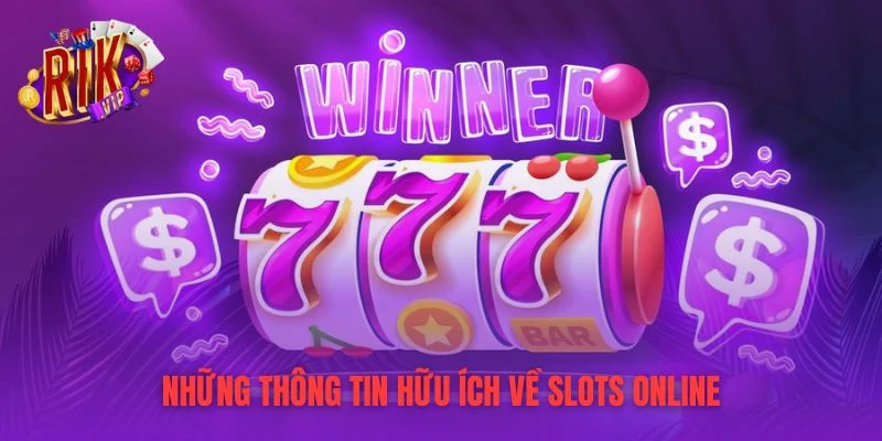 Những thông tin hữu ích về slots online