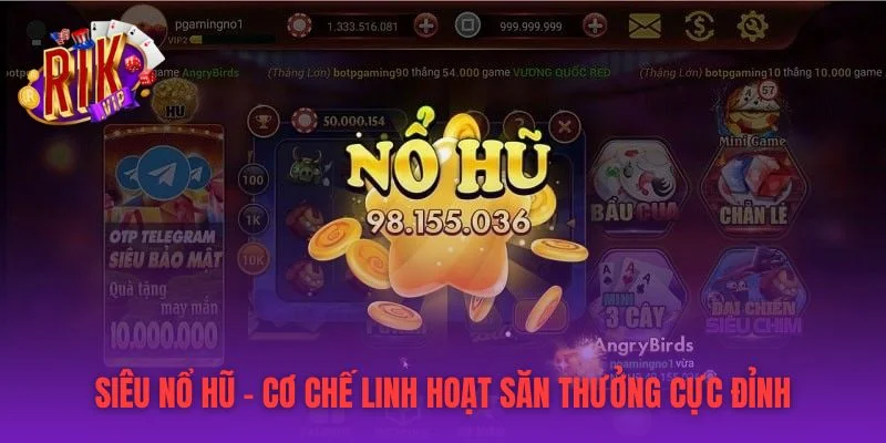 Siêu Nổ Hũ - Cơ Chế Linh Hoạt Săn Thưởng Cực Đỉnh