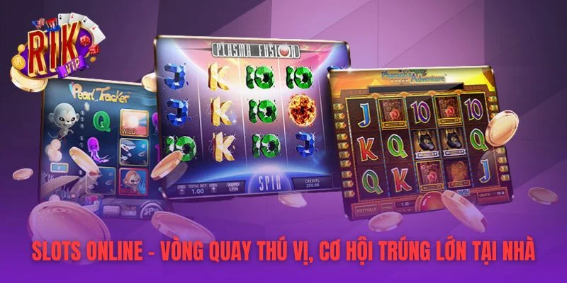 Slots Online – Vòng Quay Thú Vị, Cơ Hội Trúng Lớn Tại Nhà