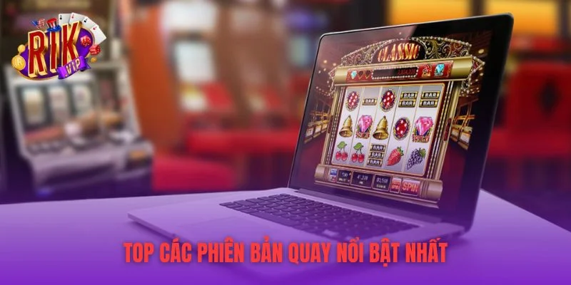 Top các phiên bản quay nổi bật nhất