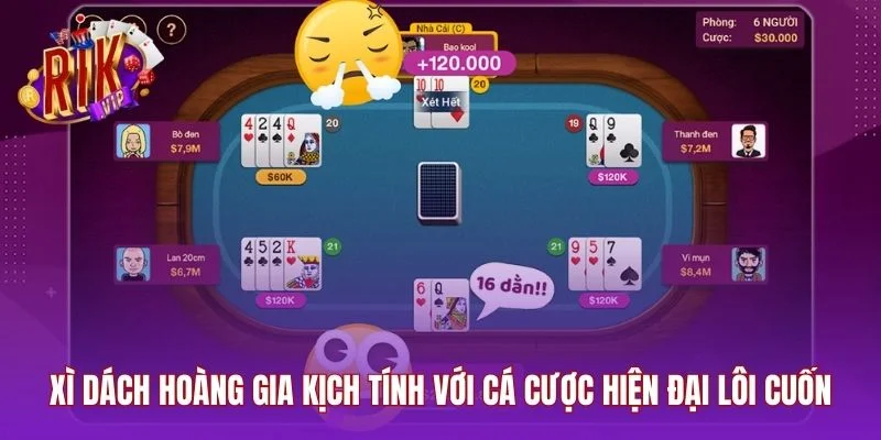 Xì dách hoàng gia kịch tính với cá cược hiện đại lôi cuốn